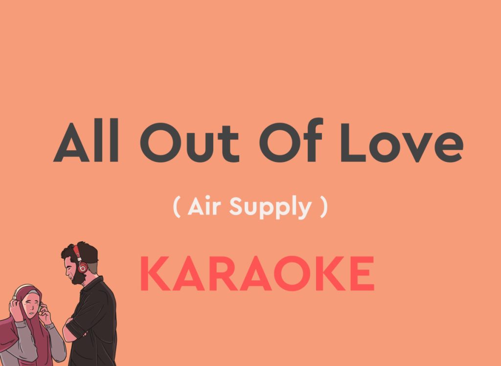 All Out Of Love by air supply karaoke version with lyrics with chords