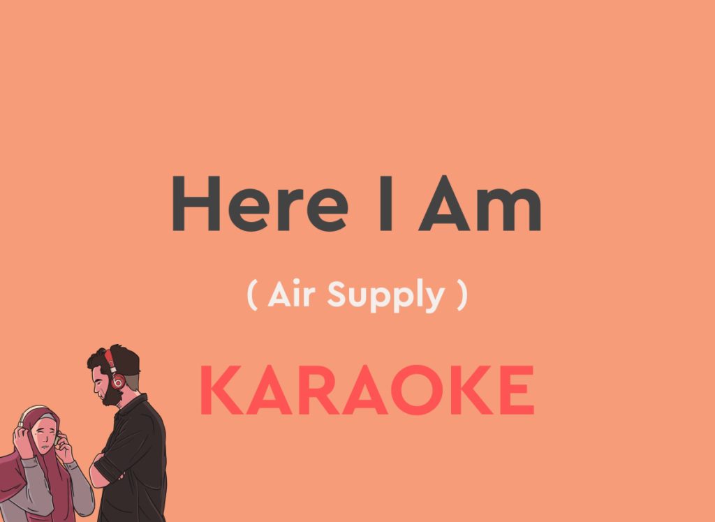 Here I Am by air supply karaoke version with lyrics with chords