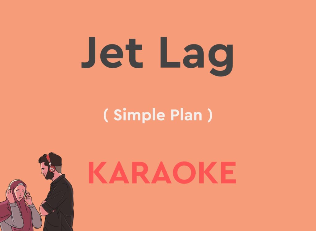 Jet Lag By Simple Plan karaoke version