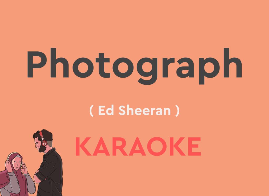 Photograph by Ed Sheeran karaoke version with lyrics