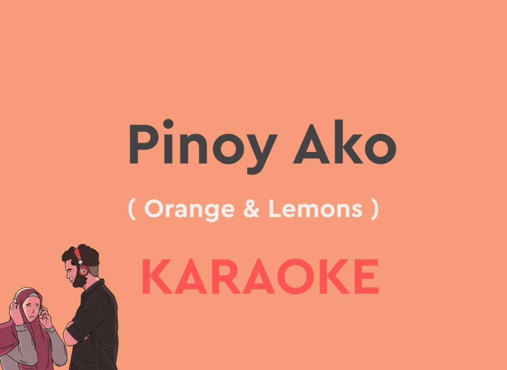 Pinoy Ako by Orange & Lemons karaoke version with lyrics with chords