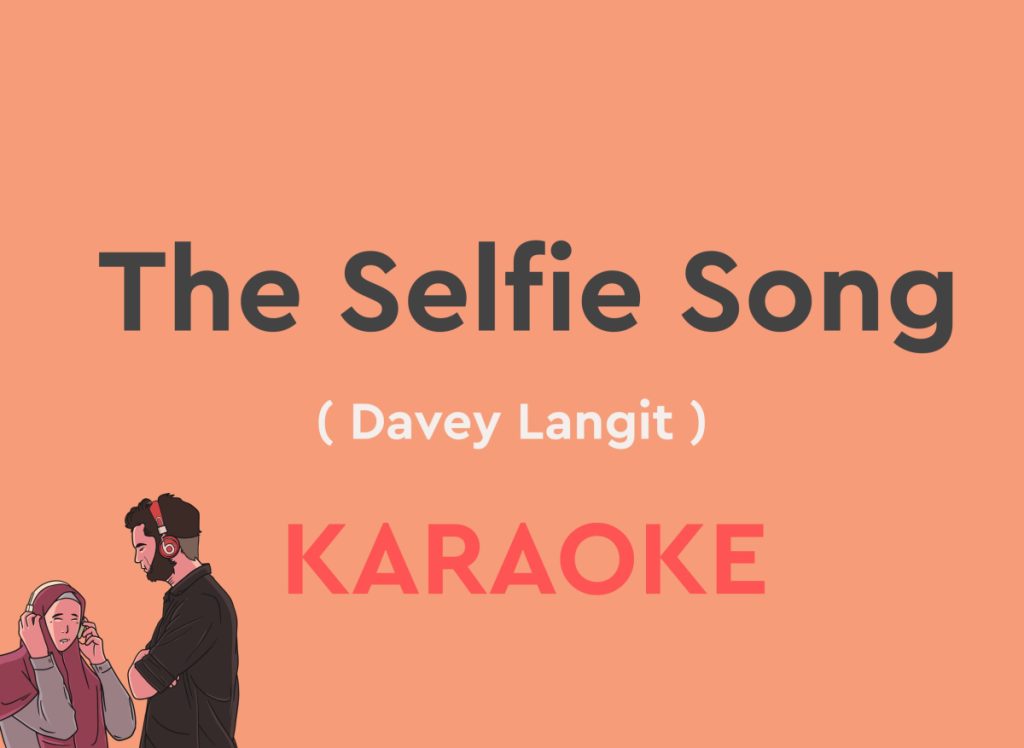 The Selfie Song by Davey Langit karaoke version with lyrics with chords