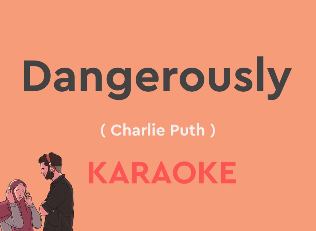 Dangerously By Charlie Puth - Karaoke Version