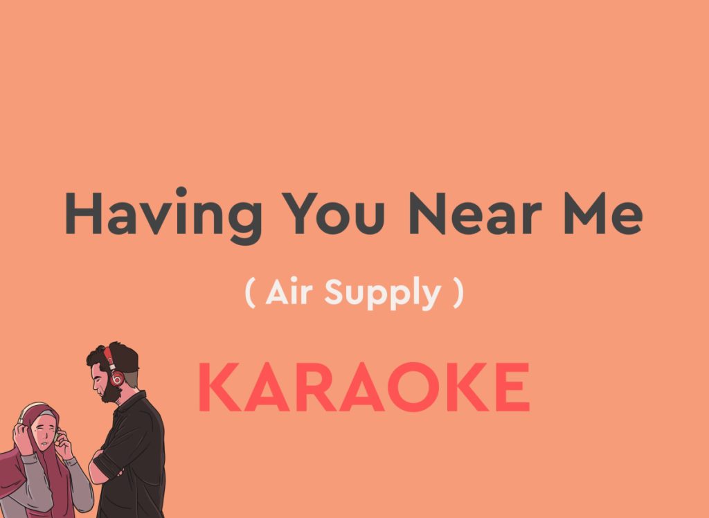 Having You Near Me by air supply karaoke version with lyrics with chords
