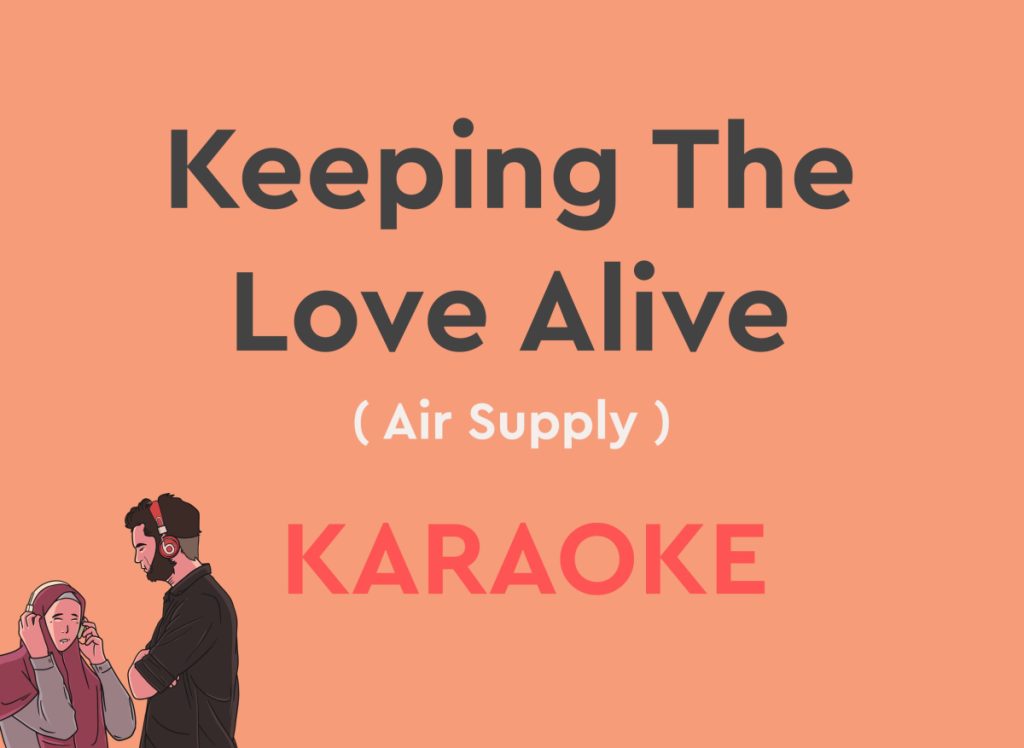 Keeing The Love Alive by air supply karaoke version with lyrics with chords