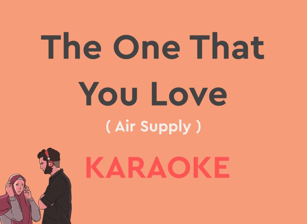 The One That You Love by air supply karaoke version with lyrics with chords
